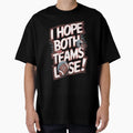 I Hope Both Teams Lose Funny American T-Shirt - Trendy Graphic for Adults - T-Shirt, Sweatshirt, Hoodie
