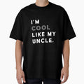 Like My Uncle T-Shirt - Fun Novelty Design Men Women - T-Shirt, Sweatshirt, Hoodie