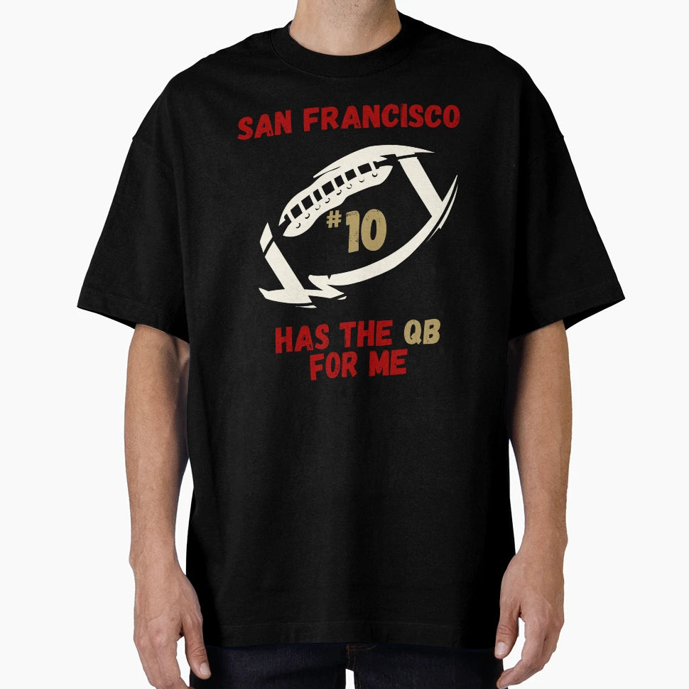 San Francisco Has Qb Me 10 Football T-Shirt - Fun Novelty Design Unisex - T-Shirt, Sweatshirt, Hoodie