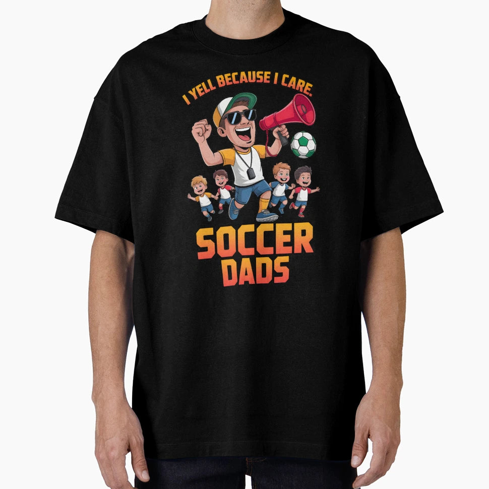Yell Because I Care Soccer Dads T-Shirt - Aesthetic Graphic for Adults - T-Shirt, Sweatshirt, Hoodie
