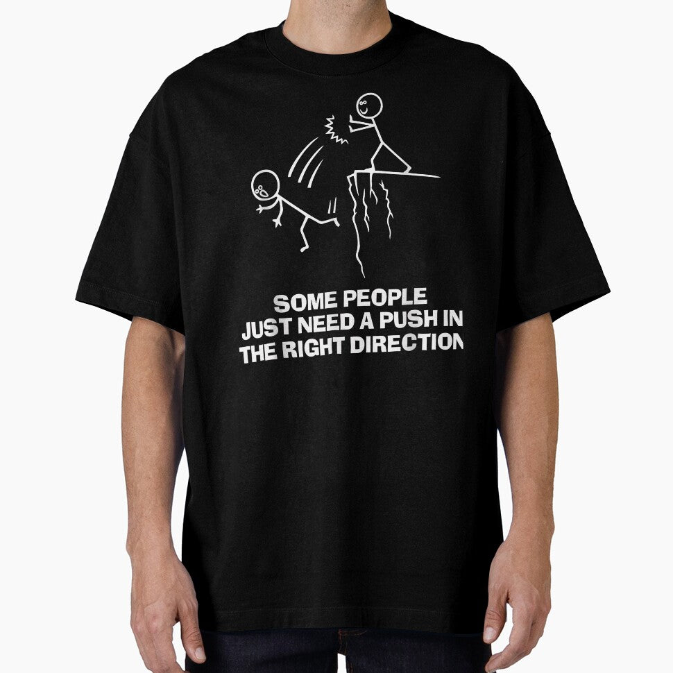 Some People Just Need A Push In The Right Direction - Adult & Kids T-Shirts, Sweatshirts & Hoodies apparel design preview 1