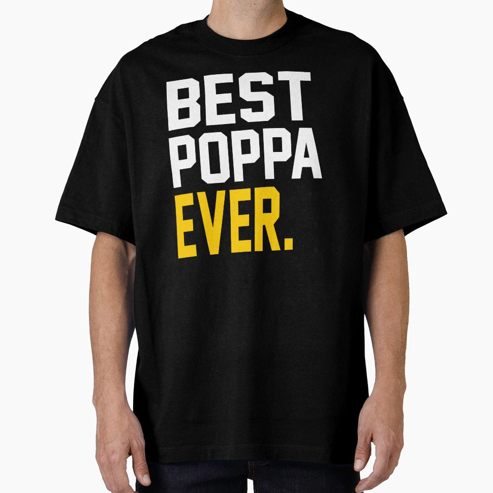 Best Poppa Ever Best Fathers Day Gift T-Shirt - Unique Graphic Unisex - T-Shirt, Sweatshirt, Hoodie