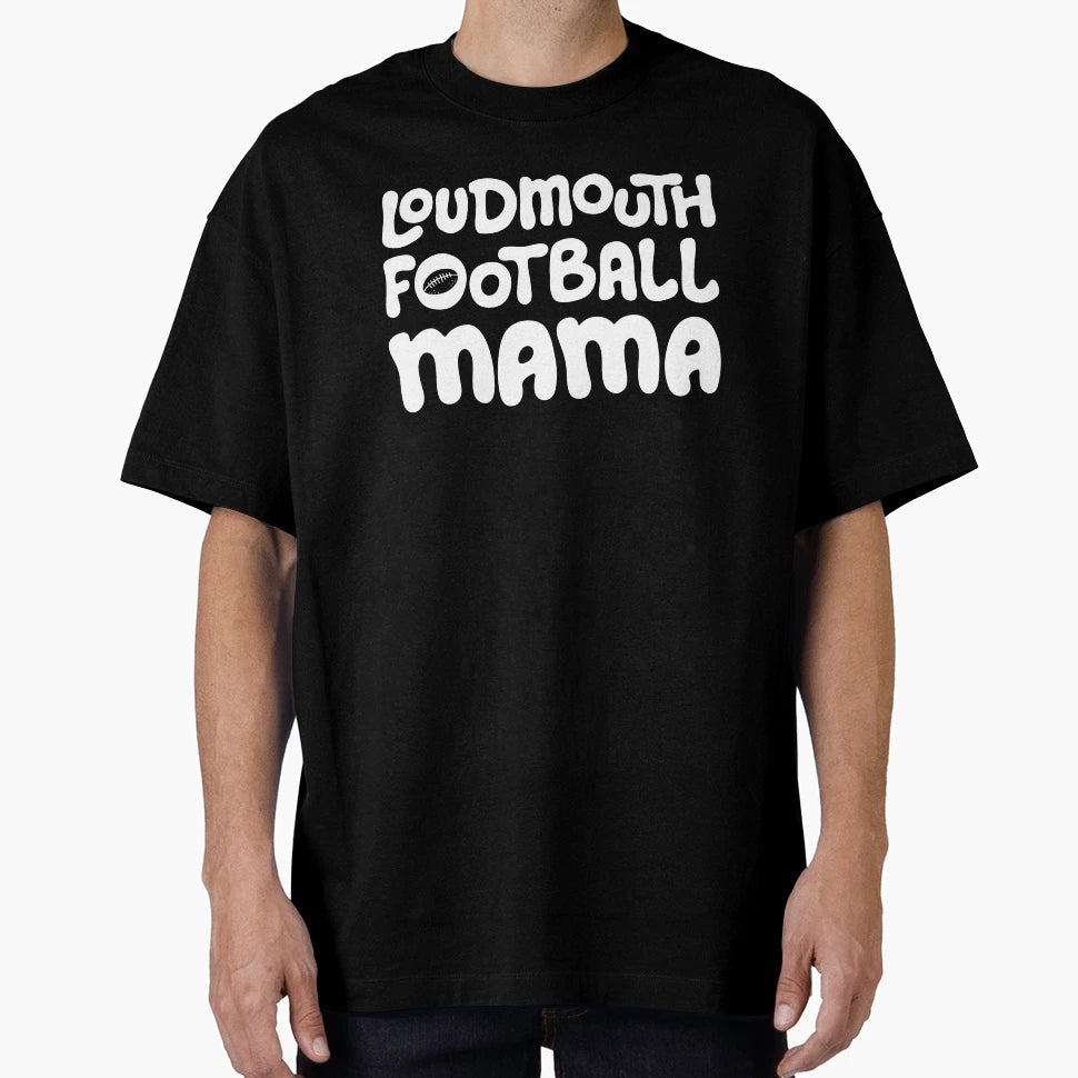 Loudmouth Football Mama Mothers And T-Shirt - Streetwear Style Unisex - T-Shirt, Sweatshirt, Hoodie