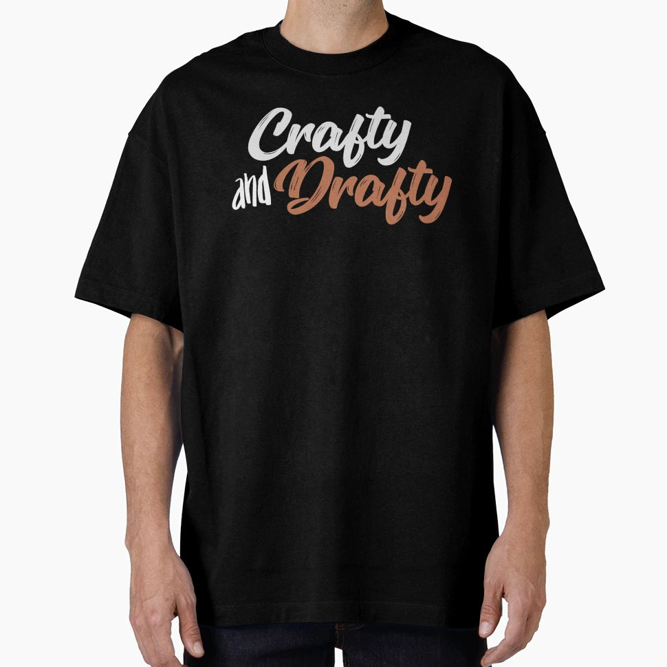 Crafty And Drafty T-Shirt - Fun Novelty Design Men Women - T-Shirt, Sweatshirt, Hoodie