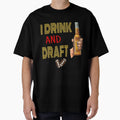 I Drink And Draft T-Shirt - Streetwear Style Unisex - T-Shirt, Sweatshirt, Hoodie