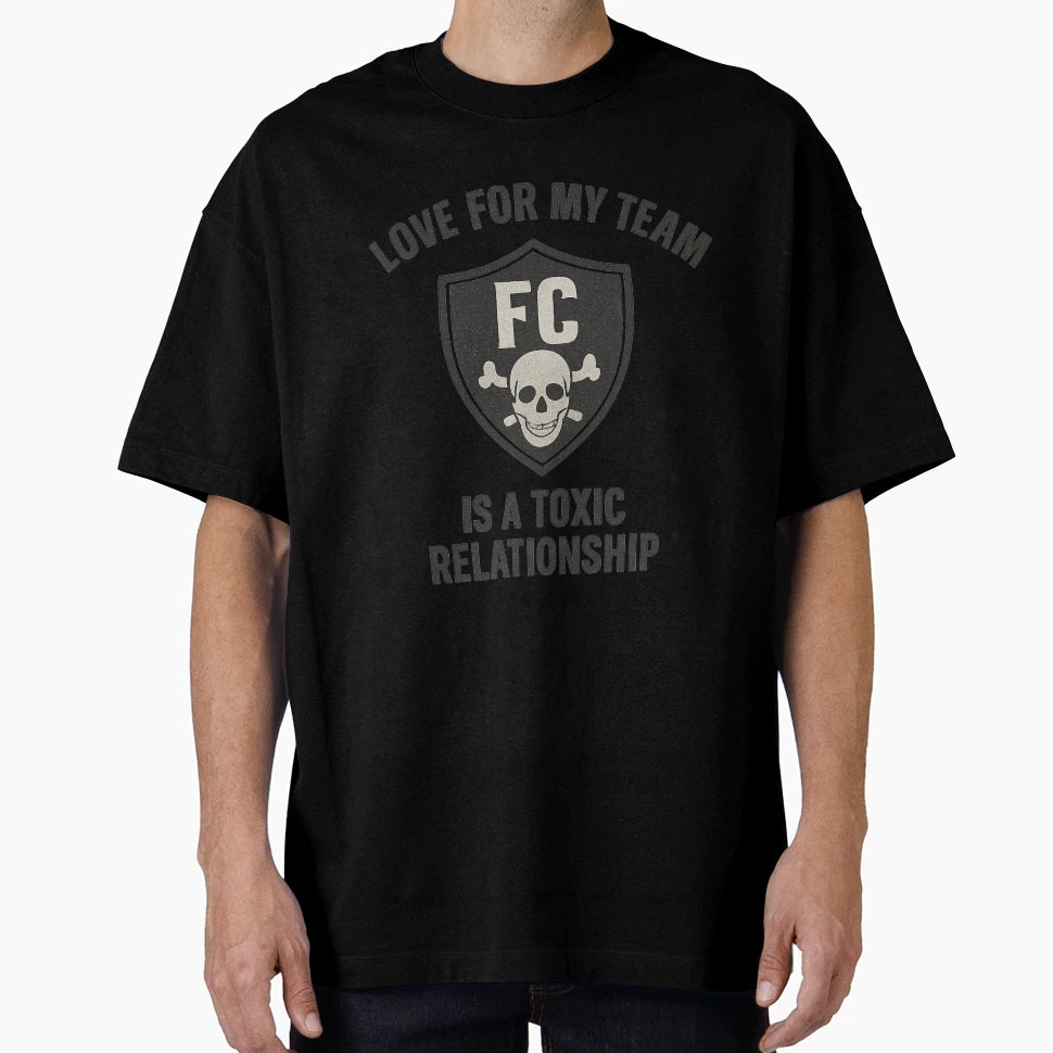 Love My Team Is Toxic Relationship T-Shirt - Fun Novelty Design Men Women - T-Shirt, Sweatshirt, Hoodie