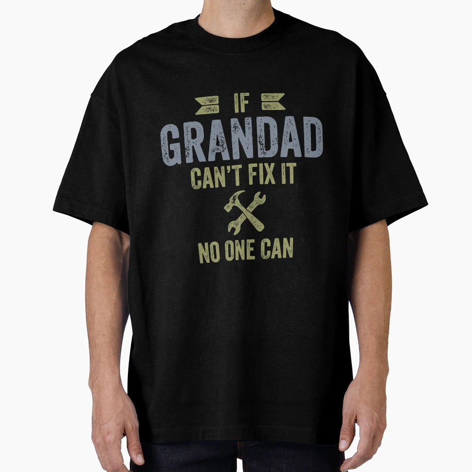 If Grandad Cant Fix It No One Can T-Shirt - Streetwear Style for Adults - T-Shirt, Sweatshirt, Hoodie