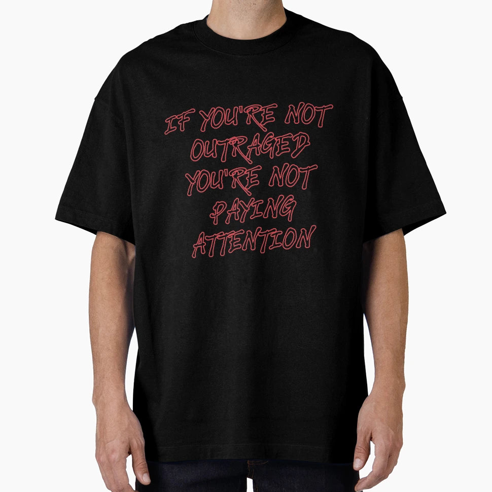 If Youre Not Outraged Youre Not T-Shirt - Aesthetic Graphic for Adults - T-Shirt, Sweatshirt, Hoodie