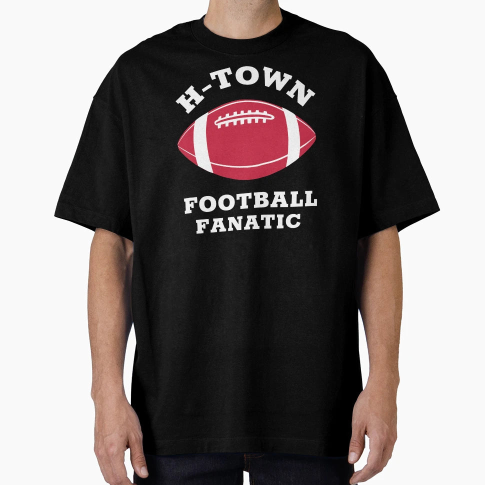 H Town Football Fanatic Houston T-Shirt - Novelty Apparel Men Women - T-Shirt, Sweatshirt, Hoodie
