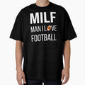 Milf I Love Football I T-Shirt - Fun Novelty Design Unisex - T-Shirt, Sweatshirt, Hoodie