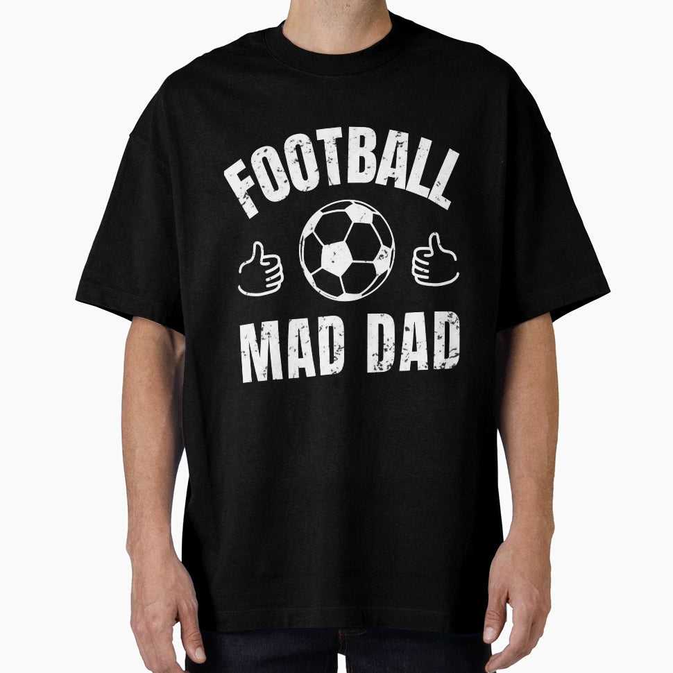 Football Mad Dad T-Shirt - Custom Art Print for Adults - T-Shirt, Sweatshirt, Hoodie