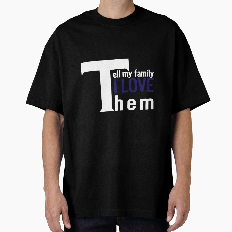 Tell My Family I Love Them Thin Blue T-Shirt - Trendy Graphic Men Women - T-Shirt, Sweatshirt, Hoodie