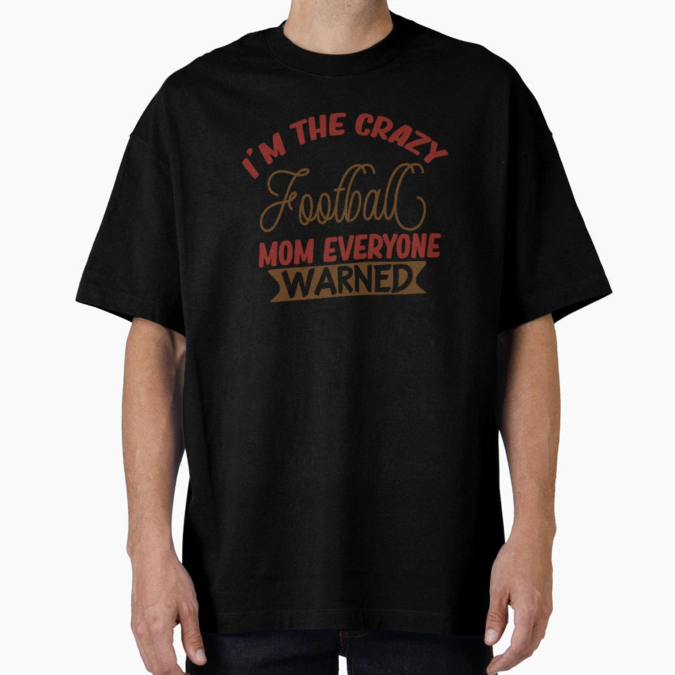 Im Crazy Football Mom Everyone Warned T-Shirt - Unique Graphic for Adults - T-Shirt, Sweatshirt, Hoodie