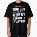 Proud Brother Great Football Player I T-Shirt - Unique Graphic Men Women - T-Shirt, Sweatshirt, Hoodie
