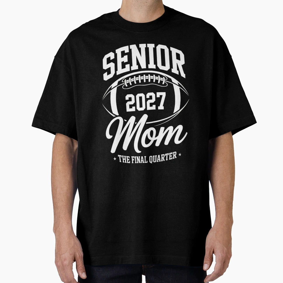 Senior 2027 Mom Football Final Quarter T-Shirt - Graphic Print for Adults - T-Shirt, Sweatshirt, Hoodie
