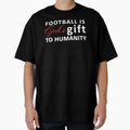 Football Is Gods Gift To Humanity T-Shirt - Graphic Print for Adults - T-Shirt, Sweatshirt, Hoodie