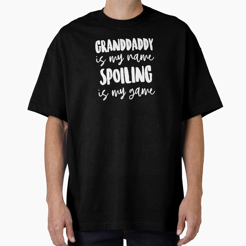 Granddaddy Is My Name Spoiling Is T-Shirt - Fun Novelty Design Men Women - T-Shirt, Sweatshirt, Hoodie