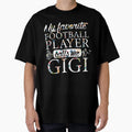 My Favorite Football Player Calls Me Gigi T-Shirt - Graphic Print Unisex - T-Shirt, Sweatshirt, Hoodie