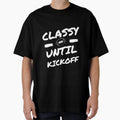 Classy Until Kickoff Mom Shirts T-Shirt - Casual Everyday Wear Unisex - T-Shirt, Sweatshirt, Hoodie