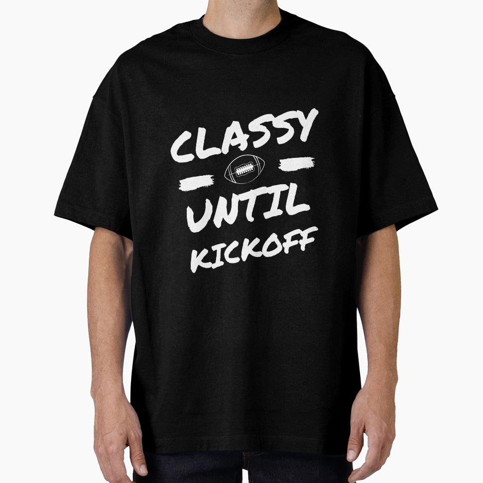 Classy Until Kickoff Mom Shirts T-Shirt - Casual Everyday Wear Unisex - T-Shirt, Sweatshirt, Hoodie
