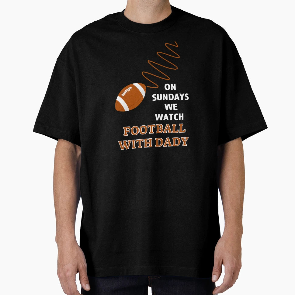 Sundays We Watch Football Daddy T-Shirt - Custom Art Print Unisex - T-Shirt, Sweatshirt, Hoodie