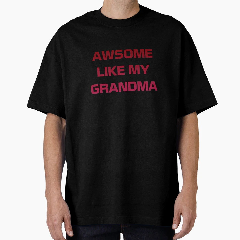 Awesome Like My Grandma T-Shirt - Fun Novelty Design Men Women - T-Shirt, Sweatshirt, Hoodie
