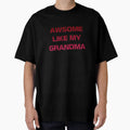 Awesome Like My Grandma T-Shirt - Fun Novelty Design Men Women - T-Shirt, Sweatshirt, Hoodie