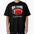 Big Game San Francisco Football Great T-Shirt - Custom Art Print Men Women - T-Shirt, Sweatshirt, Hoodie