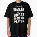 Proud Dad Great Football Player I T-Shirt - Aesthetic Graphic for Adults - T-Shirt, Sweatshirt, Hoodie