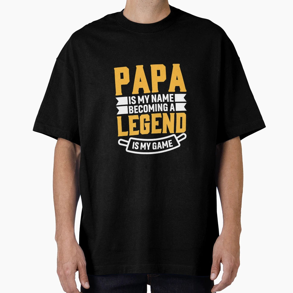 Papa Is My Name Becoming Legend Is My T-Shirt - Unique Graphic for Adults - T-Shirt, Sweatshirt, Hoodie