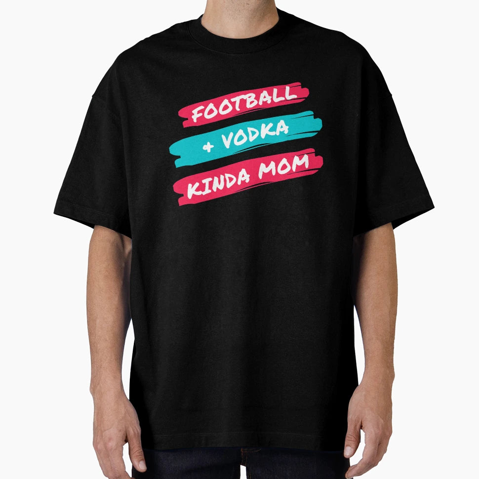 Football And Vodka Kinda Mom T-Shirt - Minimalist Print Men Women - T-Shirt, Sweatshirt, Hoodie