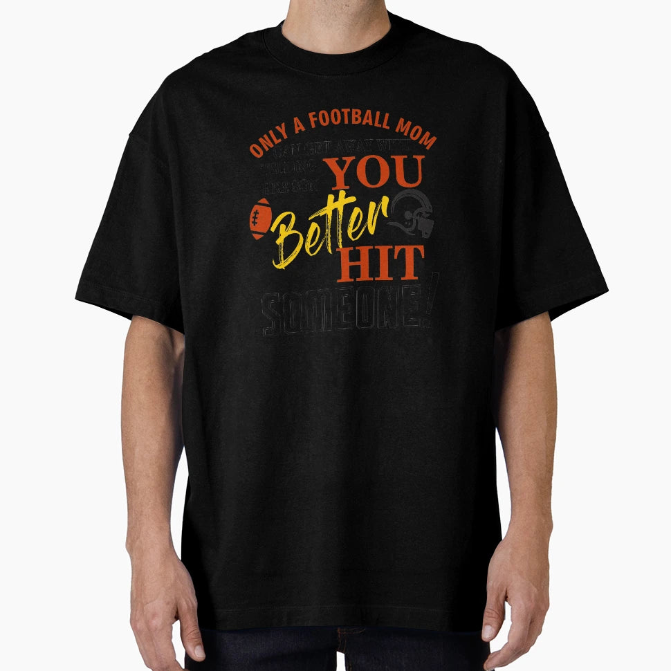 Only Football Mom Can Get Away Telling Her T-Shirt - Graphic Print Unisex - T-Shirt, Sweatshirt, Hoodie