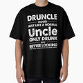 Druncle Uncle Only Drunk Uncle T-Shirt - Streetwear Style for Adults - T-Shirt, Sweatshirt, Hoodie