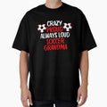 Crazy Proud Always Loud Soccer T-Shirt - Fun Novelty Design Men Women - T-Shirt, Sweatshirt, Hoodie