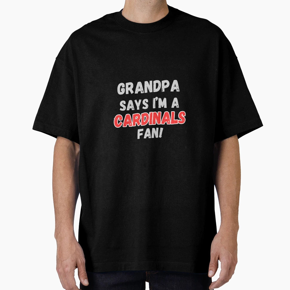 Grandpa Says Im Cardinals Fan T-Shirt - Graphic Print Men Women - T-Shirt, Sweatshirt, Hoodie