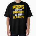Pops Because Grandpa Is Old Guys T-Shirt - Graphic Print Men Women - T-Shirt, Sweatshirt, Hoodie
