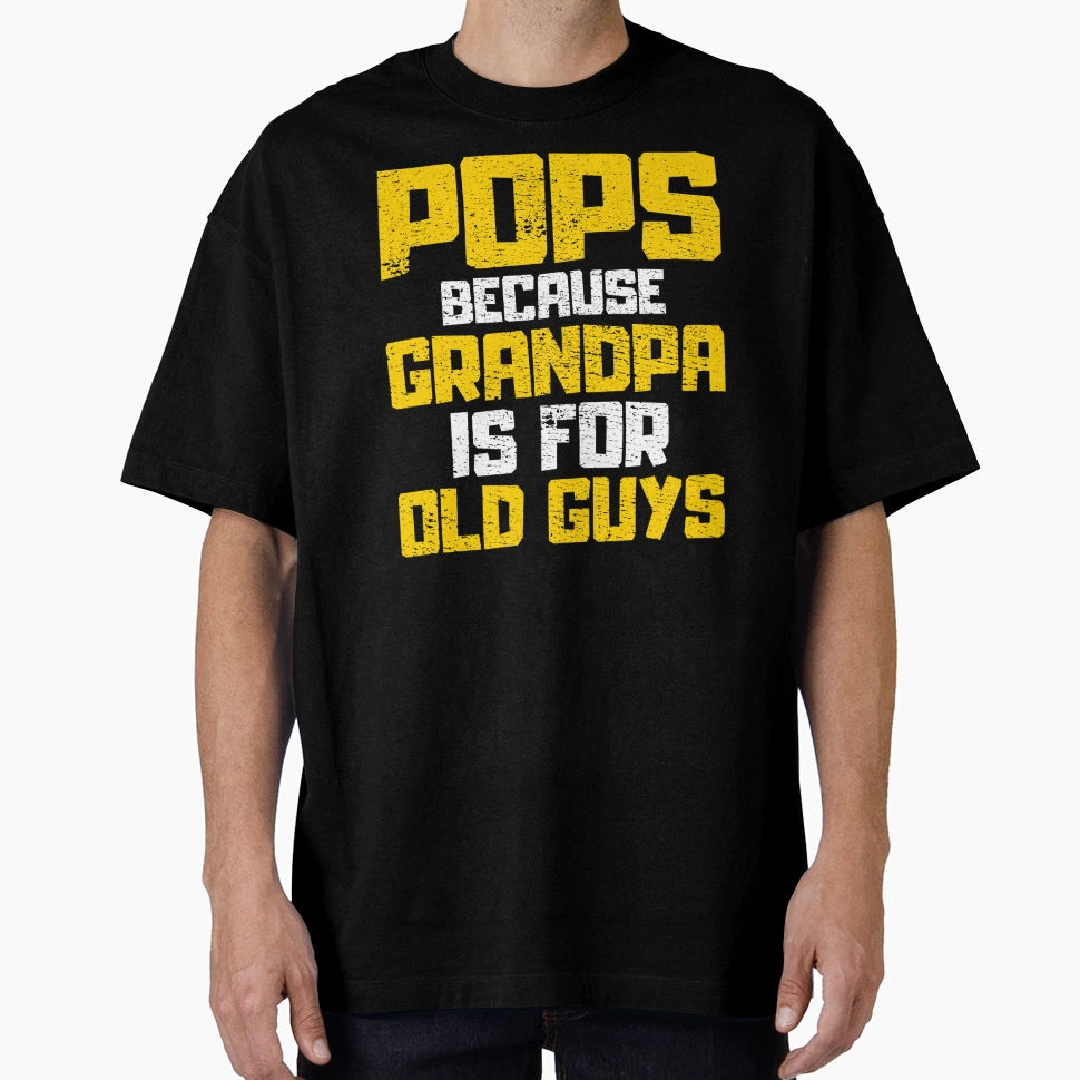 Pops Because Grandpa Is Old Guys T-Shirt - Graphic Print Men Women - T-Shirt, Sweatshirt, Hoodie
