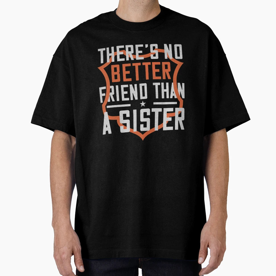 Theres No Better Friend Than Sister T-Shirt - Fun Novelty Design for Adults - T-Shirt, Sweatshirt, Hoodie