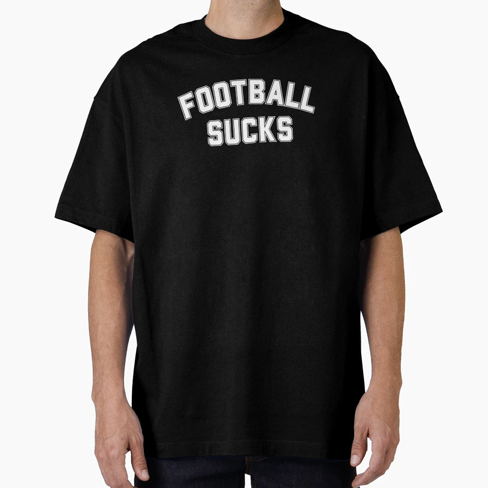 Football Sucks Funny Anti Football T-Shirt - Casual Everyday Wear Unisex - T-Shirt, Sweatshirt, Hoodie