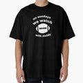 Sundays We Watch Football Daddy T-Shirt - Graphic Print Unisex - T-Shirt, Sweatshirt, Hoodie
