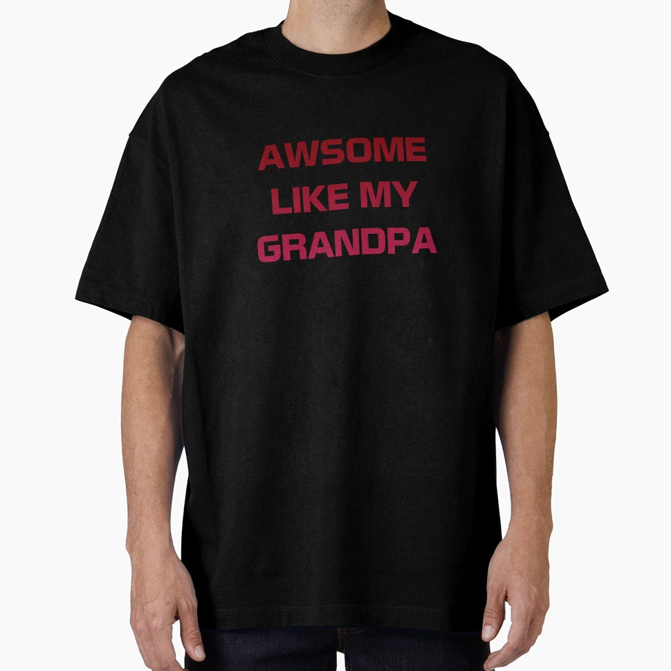 Awesome Like My Grandpa T-Shirt - Casual Everyday Wear Unisex - T-Shirt, Sweatshirt, Hoodie
