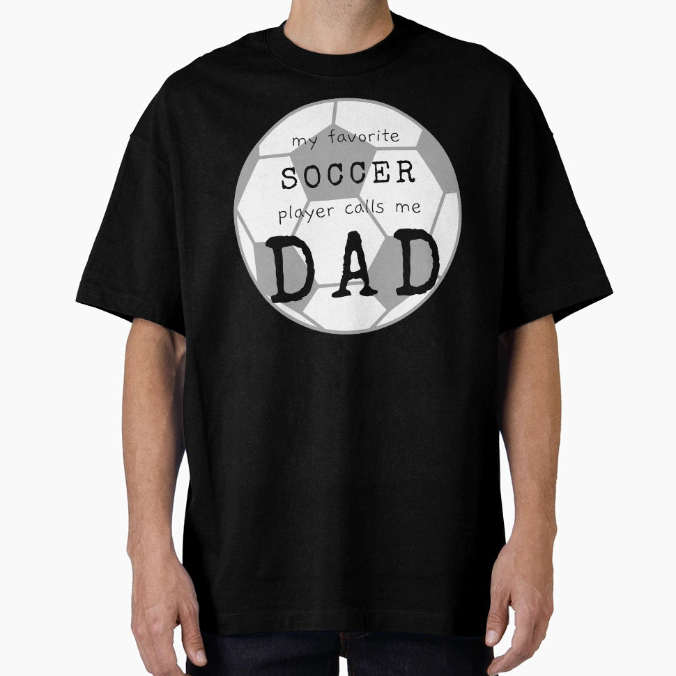 Dads Favorite Soccer Player T-Shirt - Casual Everyday Wear Men Women - T-Shirt, Sweatshirt, Hoodie