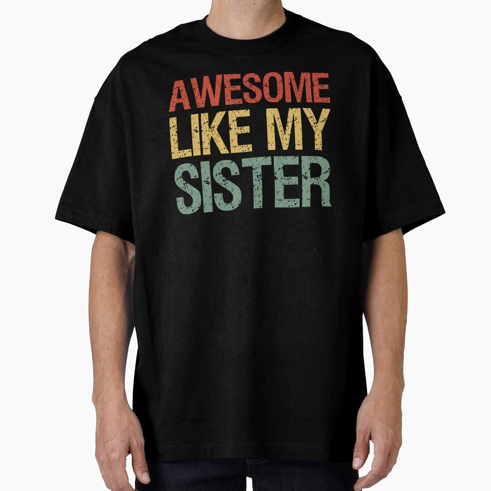 Awesome Like My Sister I T-Shirt - Fun Novelty Design for Adults - T-Shirt, Sweatshirt, Hoodie