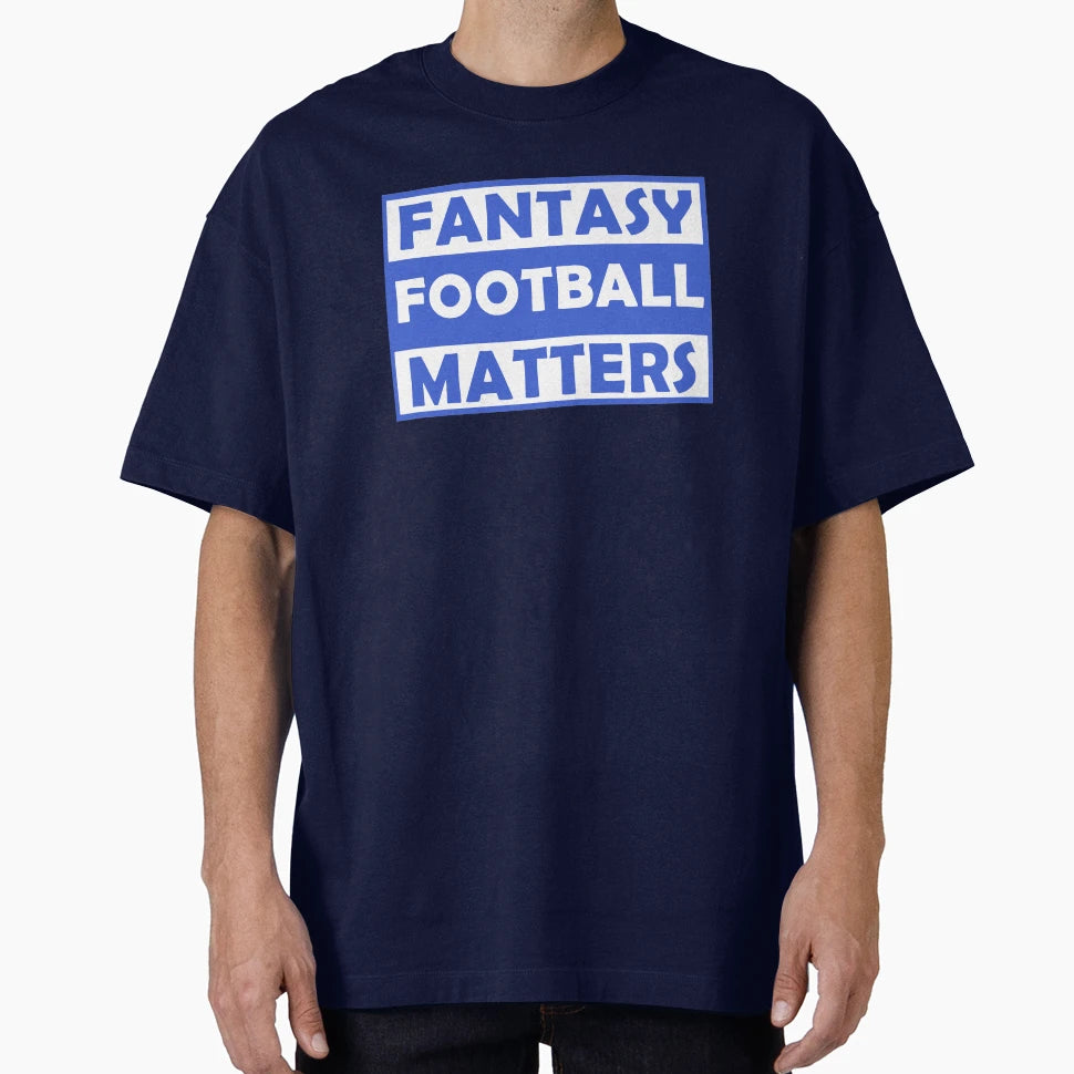 Fantasy Football Matters T-Shirt - Fun Novelty Design Unisex - T-Shirt, Sweatshirt, Hoodie