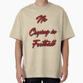 No Crying Football T-Shirt - Minimalist Print Men Women - T-Shirt, Sweatshirt, Hoodie