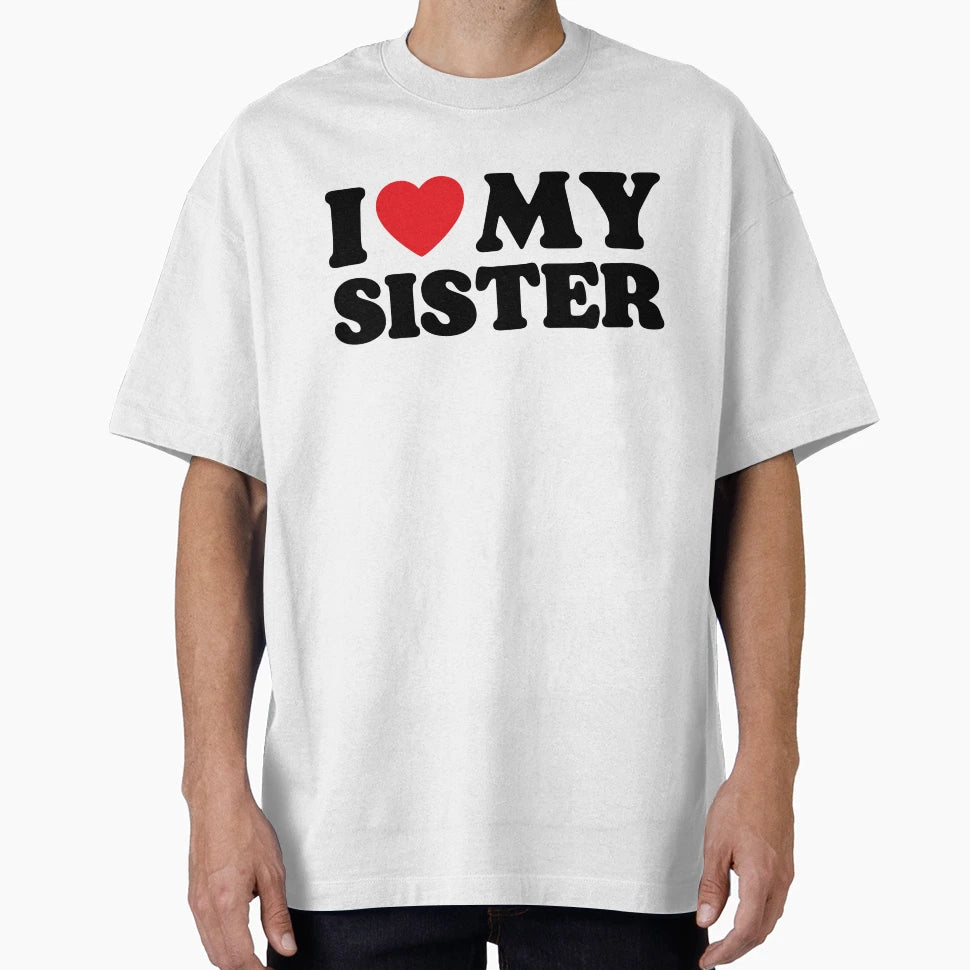 I Love My Sister T-Shirt - Trendy Graphic Unisex - T-Shirt, Sweatshirt, Hoodie