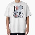 I Love Pope Francis T-Shirt - Unique Graphic Men Women - T-Shirt, Sweatshirt, Hoodie