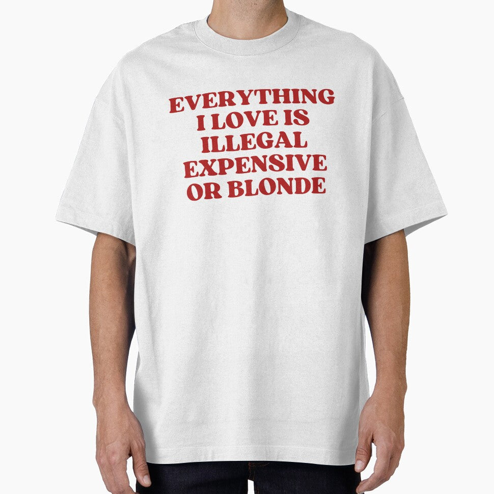 Everything I Love Is Illegal Expensive Or Blonde Y2k - Adult & Kids T-Shirts, Sweatshirts & Hoodies apparel design preview 1