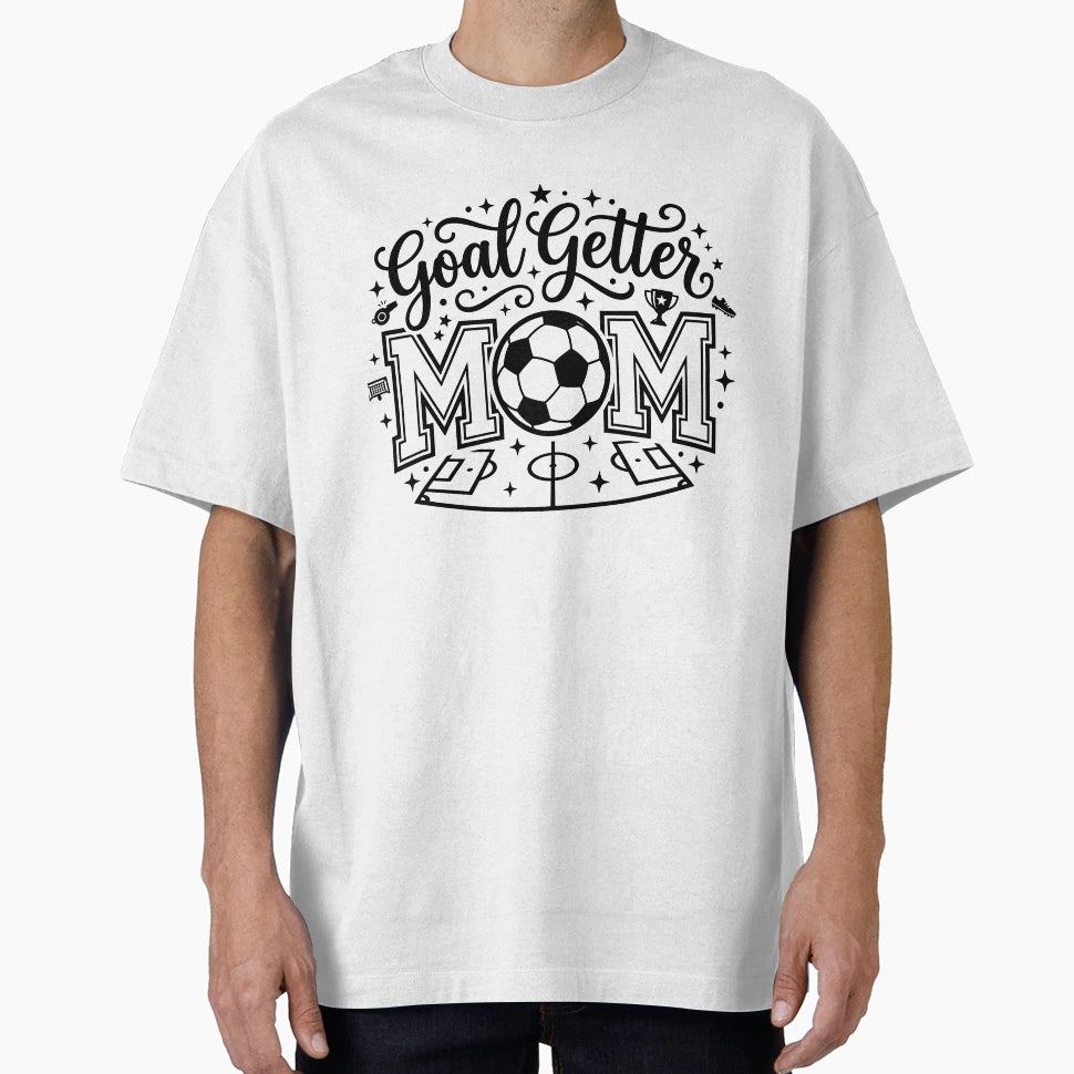 Goal Getter Soccer Mom T-Shirt - Graphic Print Unisex - T-Shirt, Sweatshirt, Hoodie