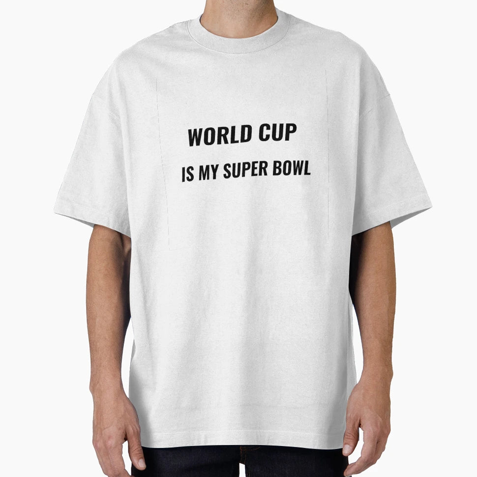 World Cup Is My Super Bowl Soccer T-Shirt - Casual Everyday Wear Unisex - T-Shirt, Sweatshirt, Hoodie